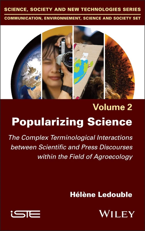 Popularizing Science: The Complex Terminological Interactions between Scientific and Press Discourses within the Field of Agroecology (Science, ... Environment, Science and Society, 2)
