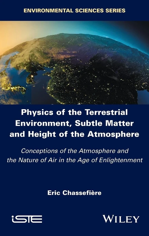 Physics of the Terrestrial Environment, Subtle Matter and Height of the Atmosphere: Conceptions of the Atmosphere and the Nature of Air in the Age of Enlightenment (Environmental Sciences) - Image 1
