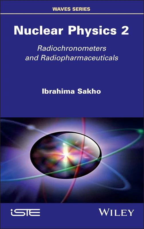 Wiley Nuclear Physics 2: Radiochronometers and Radiopharmaceuticals