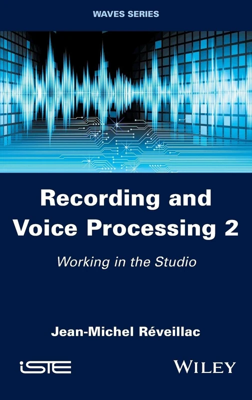 Recording and Voice Processing, Volume 2: Working in the Studio