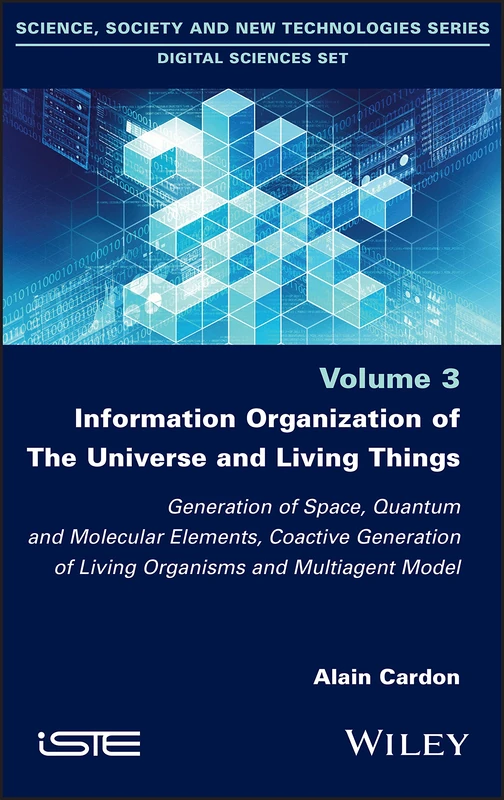Information Organization of the Universe and Living Things: Generation of Space, Quantum and Molecular Elements, Coactive Generation of Living ... and New Technologies: Digital Sciences, 3)