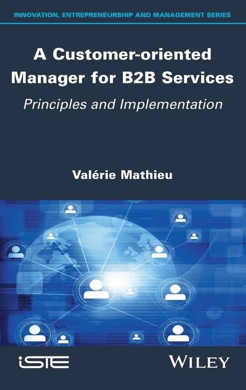 A Customer-oriented Manager for B2B Services: Principles and Implementation (Innovation, Entrepreneurship, Management Series)