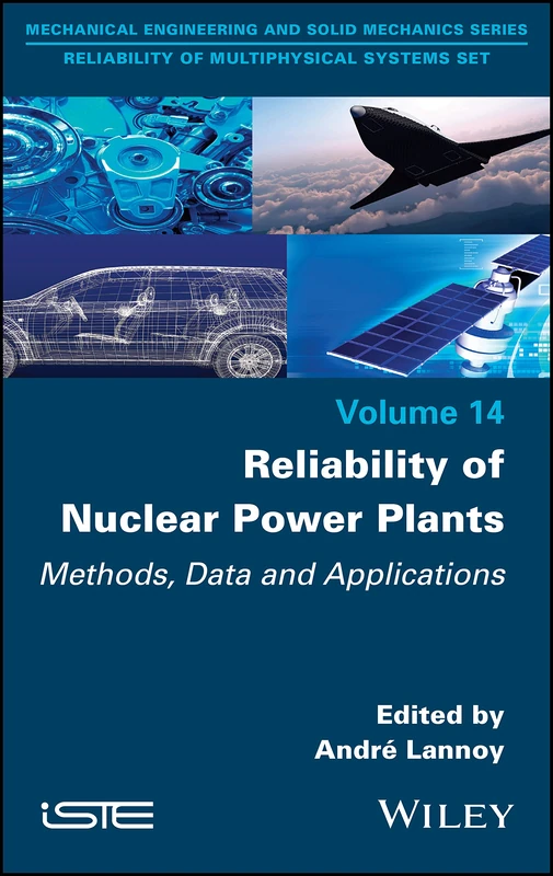 Reliability of Nuclear Power Plants: Methods, Data and Applications (Mechanical Engineering and Solid Mechanics: Reliability of Multiphysical Systems, 14)