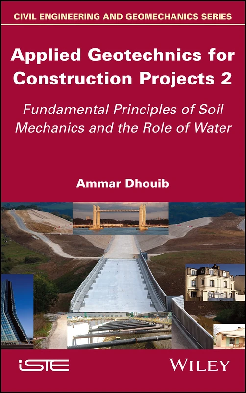 Applied Geotechnics for Construction Projects, Volume 2: Fundamental Principles of Soil Mechanics and the Role of Water (Civil Engineering and Geomechanics)