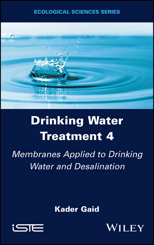 Drinking Water Treatment, Membranes Applied to Drinking Water and Desalination (Drinking Water Treatment, Volume 4)