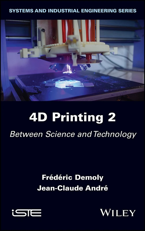 4D Printing, Volume 2: Between Science and Technology (Systems and Industrial Engineering)