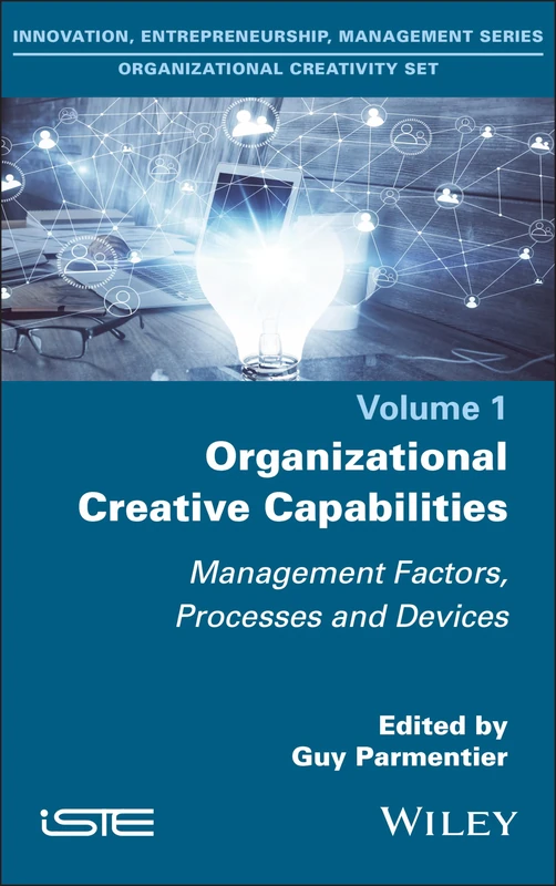 Organizational Creative Capabilities: Management Factors, Processes and Devices (Innovation, Entrepreneurship, Management: Organizational Creativity)