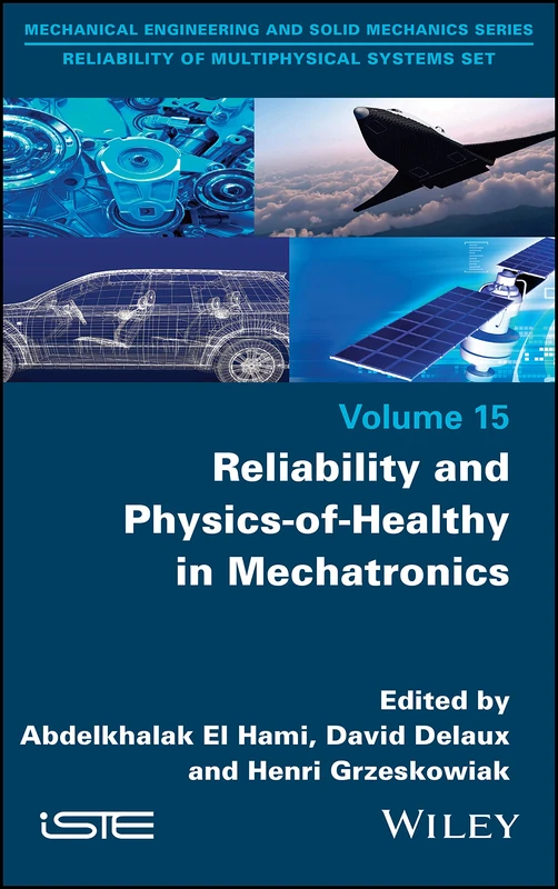 Reliability and Physics-of-Healthy in Mechatronics: 15 (Mechanical Engineering and Solid Mechanics: Reliability of Multiphysical Systems)