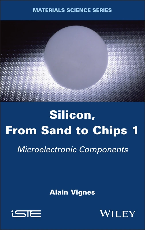 Wiley Silicon, From Sand to Chips, Vol 1: Microelectronic Components
