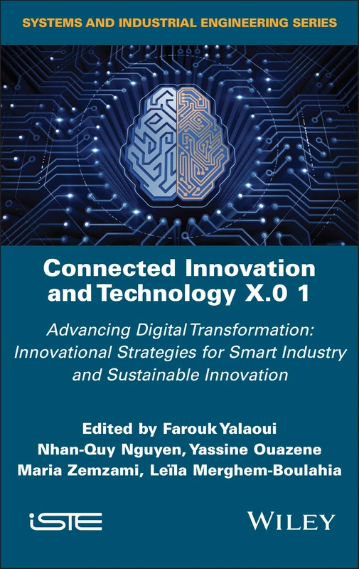 Connected Innovation and Technology X.0 1: Advancing Digital Transformation: Innovational Strategies for Smart Industry and Sustainable Innovation (ISTE Invoiced)
