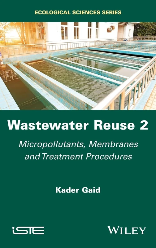 Wastewater Reuse, Volume 2: Micropollutants, Membranes and Treatment Procedures (ISTE Invoiced)