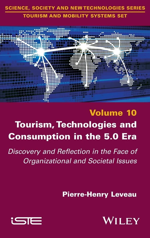 Tourism, Technologies and Consumption in the 5.0 Era: Discovery and Reflection in the Face of Organizational and Societal Issues (ISTE Invoiced)
