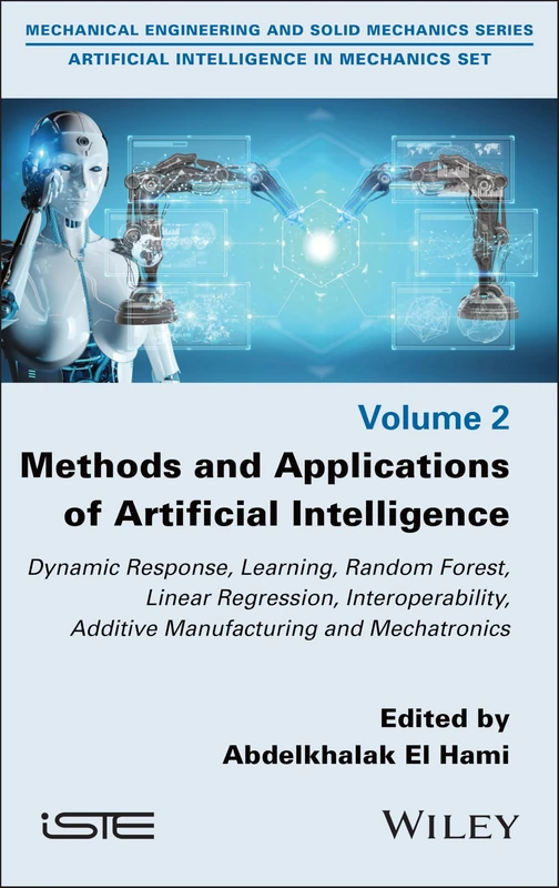 Methods and Applications of Artificial Intelligence: Dynamic Response, Learning, Random Forest, Linear Regression, Interoperability, Additive Manufacturing and Mechatronics (ISTE Invoiced) - Image 1