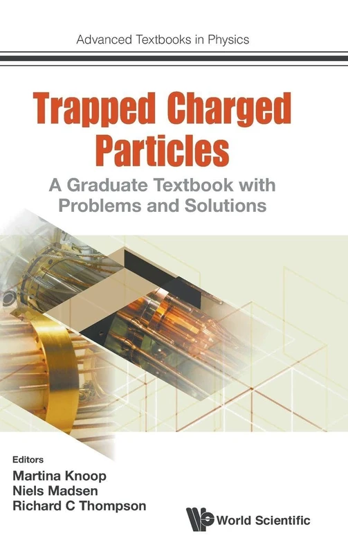 Trapped Charged Particles: A Graduate Textbook with Problems and Solutions: 1 (Advanced Textbooks in Physics)