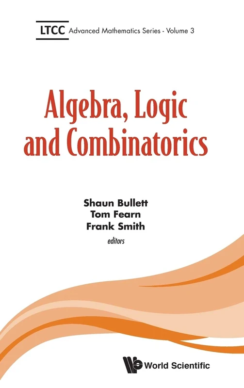 Algebra, Logic and Combinatorics (LTCC Advanced Mathematics): 3 (LTCC Advanced Mathematics Series)