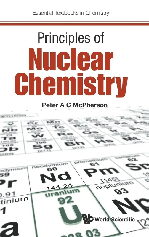Principles of Nuclear Chemistry: 0 (Essential Textbooks in Chemistry)