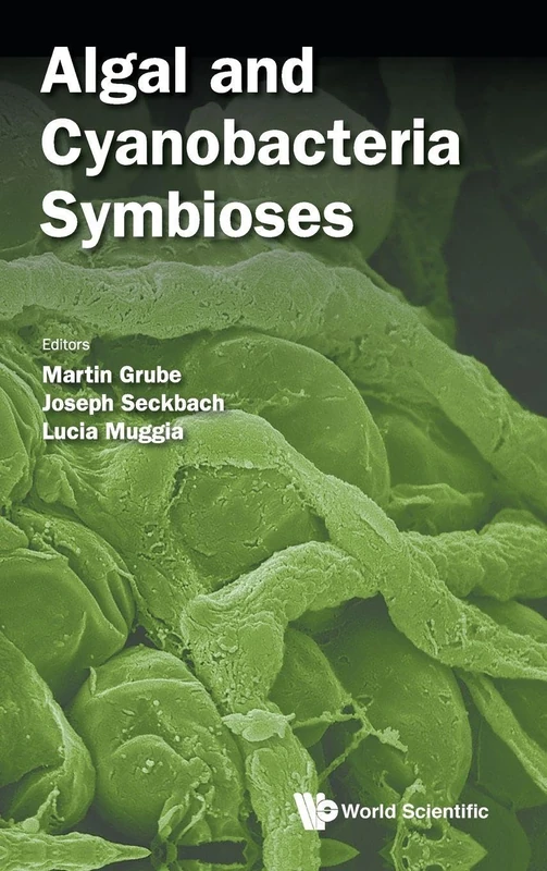 Algal and Cyanobacteria Symbioses: 0 (Astrobiology: Exploring Life on Earth and Beyond)