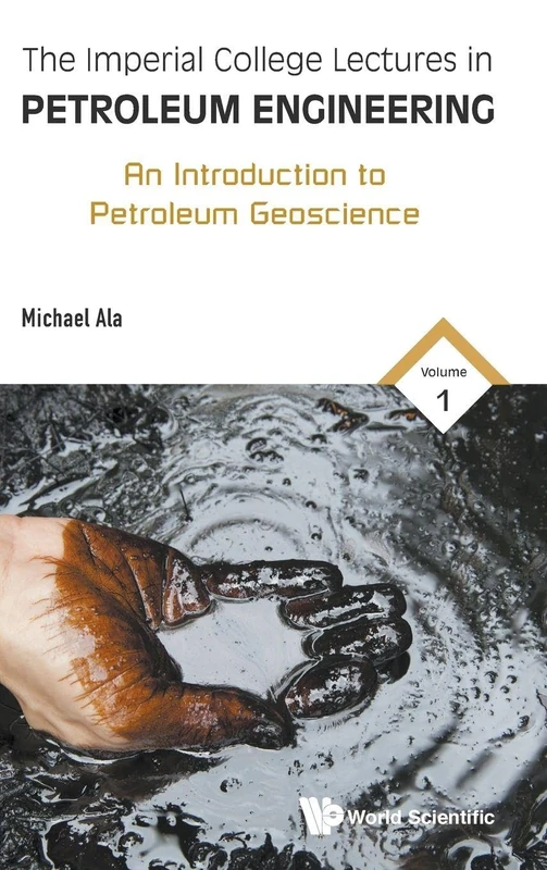 The Imperial College Lectures In Petroleum Engineering - Volume 1: An Introduction To Petroleum Geoscience