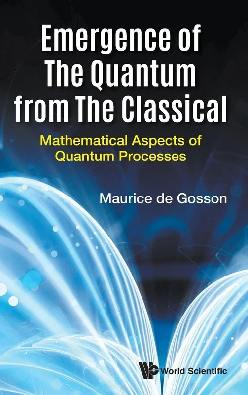 Emergence Of The Quantum From The Classical: Mathematical Aspects Of Quantum Processes