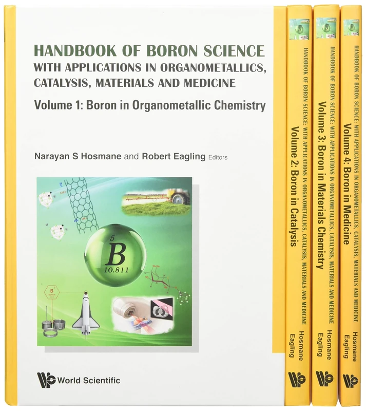 Handbook Of Boron Science: With Applications In Organometallics, Catalysis, Materials And Medicine (In 4 Volumes)