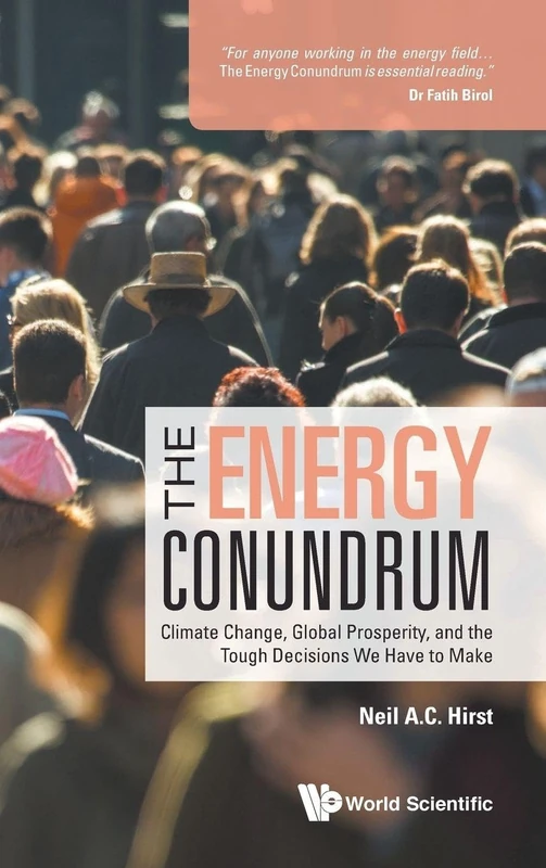 The Energy Conundrum: Climate Change, Global Prosperity, and the Tough Decisions We Have to Make
