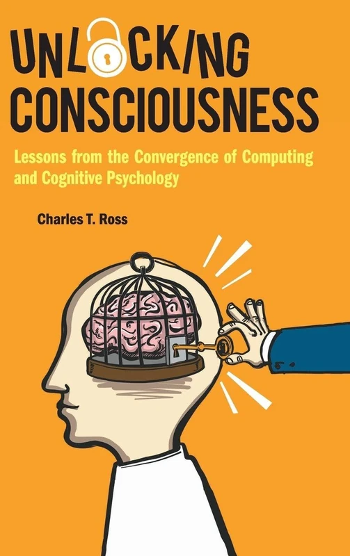 Unlocking Consciousness: Lessons From The Convergence Of Computing And Cognitive Psychology