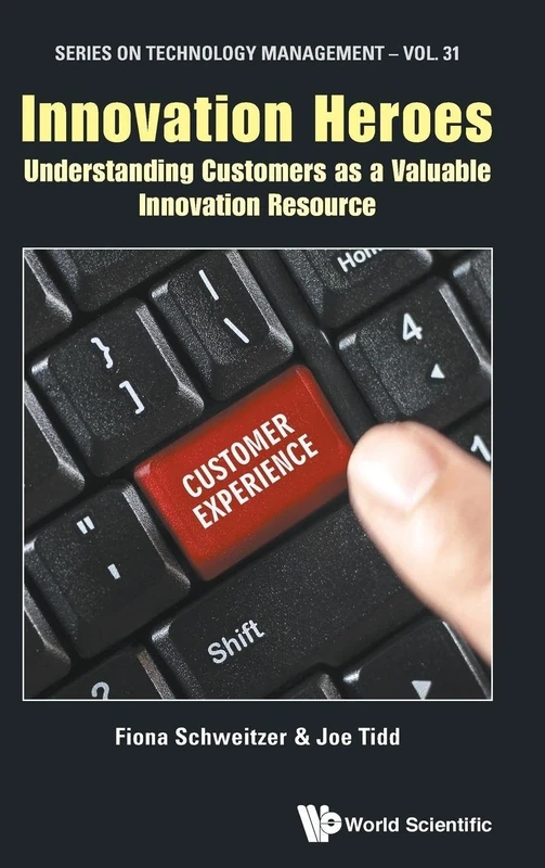 Innovation Heroes: Understanding Customers as a Valuable Innovation Resource: Series on Technology Management: Volume 31 - Image 1