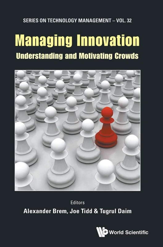 Managing Innovation: Understanding And Motivating Crowds: 32 (Series on Technology Management)