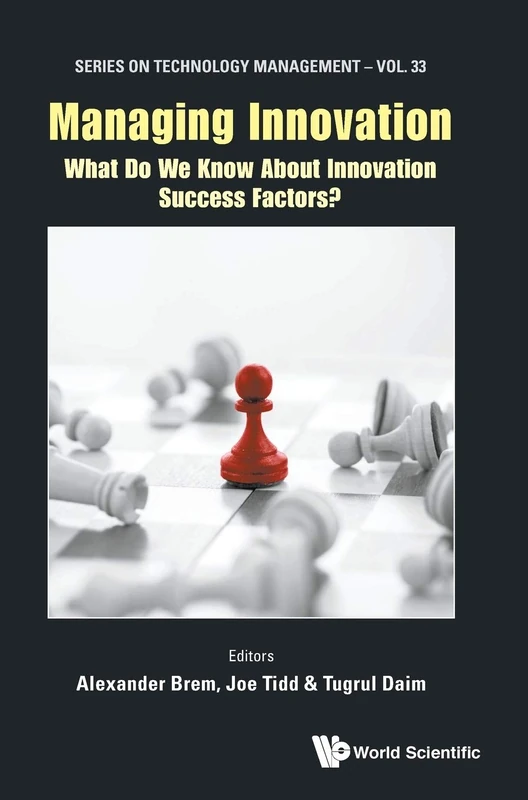 Managing Innovation: What Do We Know About Innovation Success Factors?: 33 (Series on Technology Management)