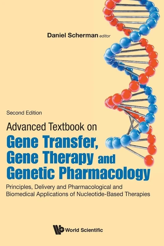 Advanced Textbook On Gene Transfer, Gene Therapy And Genetic Pharmacology: Principles, Delivery And Pharmacological And Biomedical Applications Of Nucleotide-Based Therapies (Second Edition)