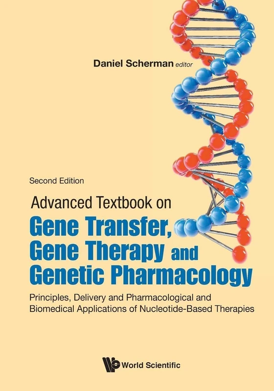 Advanced Textbook On Gene Transfer, Gene Therapy And Genetic Pharmacology: Principles, Delivery And Pharmacological And Biomedical Applications Of Nucleotide-Based Therapies (Second Edition)
