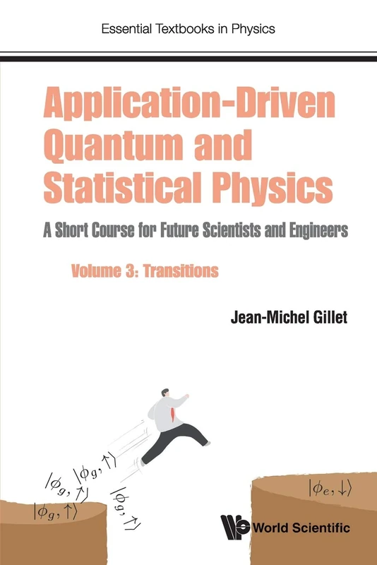 Application-Driven Quantum And Statistical Physics: A Short Course For Future Scientists And Engineers - Volume 3: Transitions (Essential Textbooks in Physics)