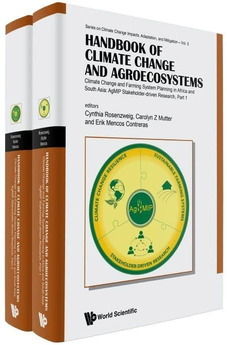 Handbook of Climate Change and Agroecosystems: Climate Change and Farming System Planning in Africa and South Asia: AgMIP Stakeholder-driven Research ... Change Impacts, Adaptation, And Mitigation)