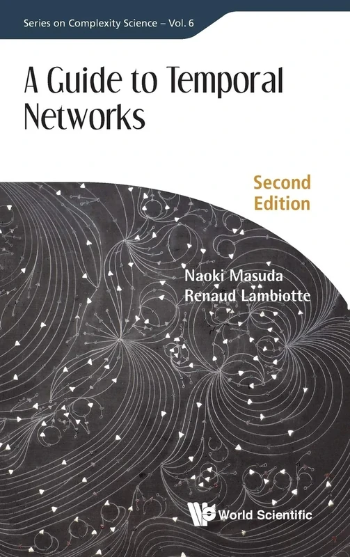 Guide To Temporal Networks, A: 6 (Series On Complexity Science): Second Edition