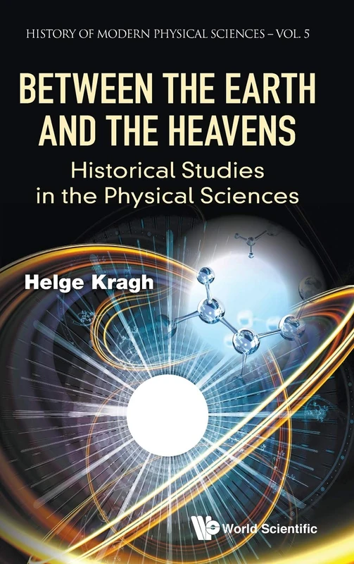 Between The Earth And The Heavens: Historical Studies In The Physical Sciences: 5 (History Of Modern Physical Sciences)