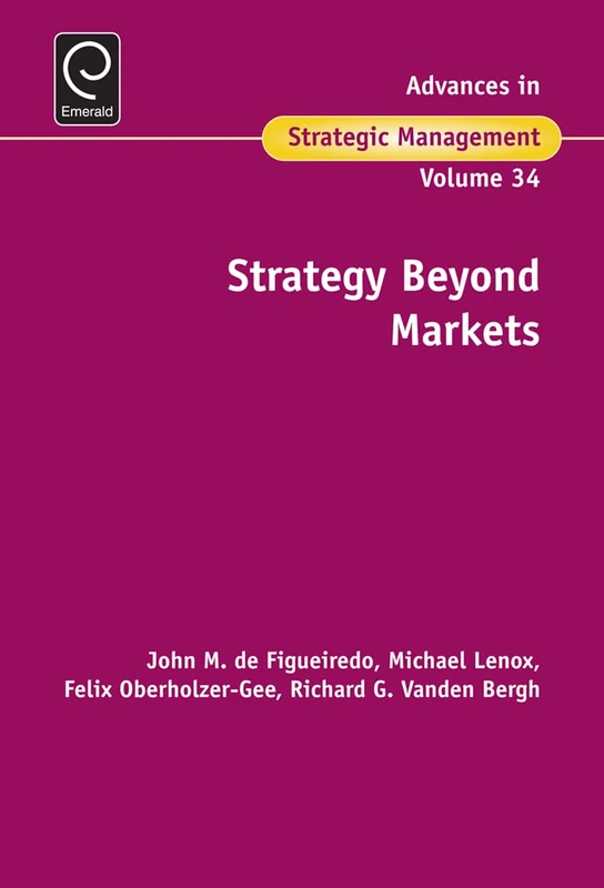 Strategy Beyond Markets: 34 (Advances in Strategic Management, 34)