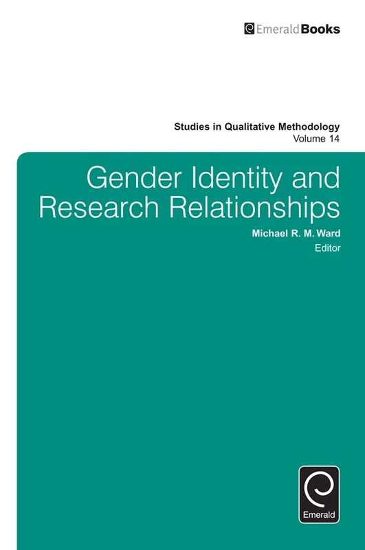 Gender Identity and Research Relationships: 14 (Studies in Qualitative Methodology, 14)