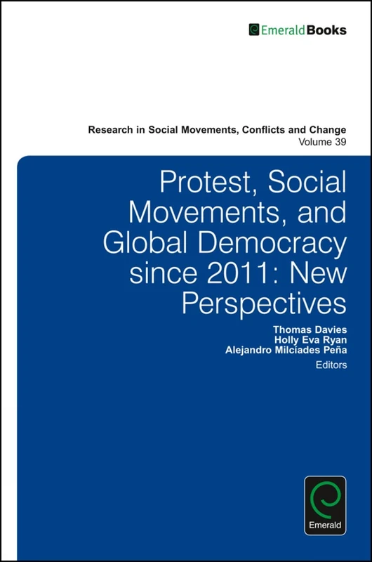 Protest, Social Movements, and Global Democracy since 2011: New Perspectives: 39 (Research in Social Movements, Conflicts and Change, 39)