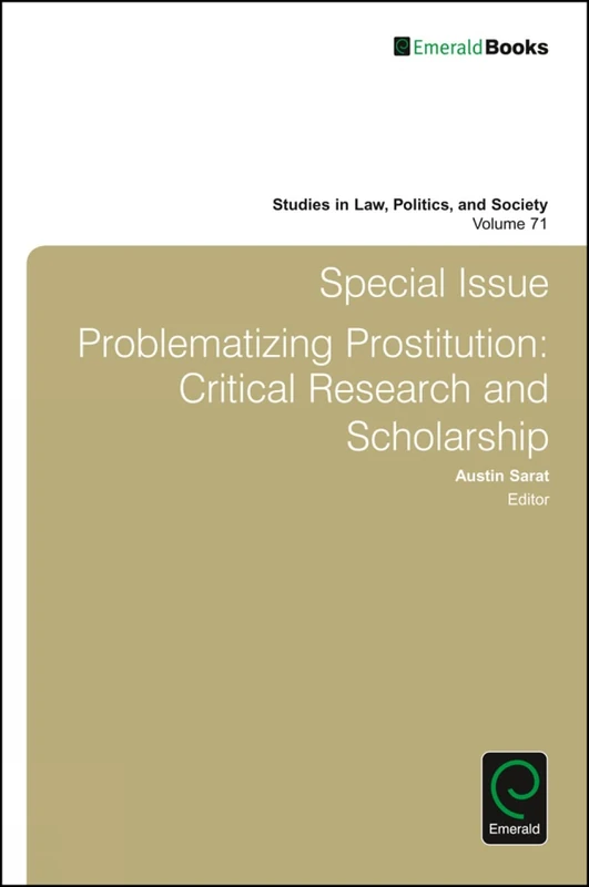 Special Issue: Problematizing Prostitution: Critical Research and Scholarship: 71 (Studies in Law, Politics, and Society, 71)