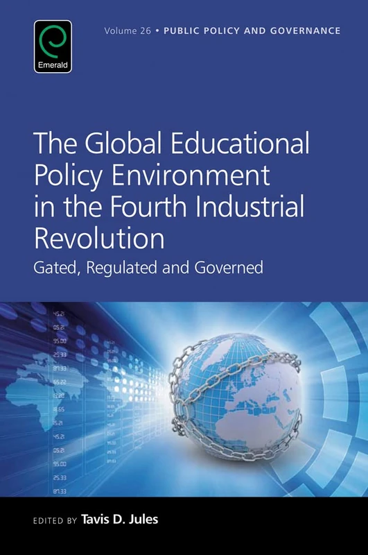 The Global Educational Policy Environment in the Fourth Industrial Revolution: Gated, Regulated and Governed: 26 (Public Policy and Governance, 26)