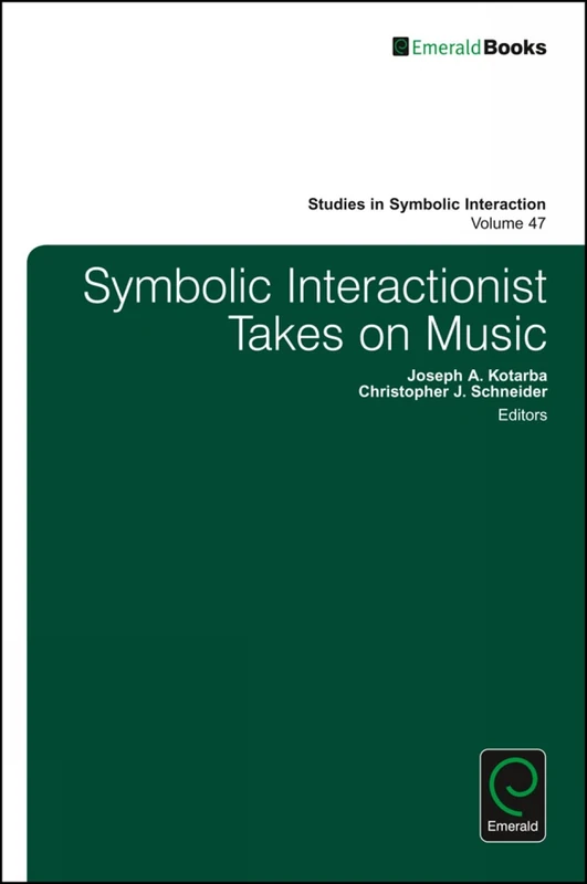 Symbolic Interactionist Takes on Music: 47 (Studies in Symbolic Interaction, 47)