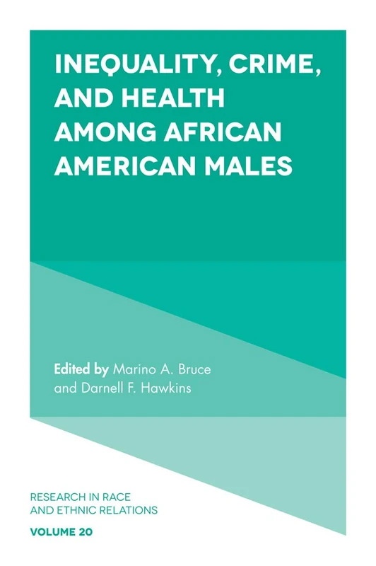 Inequality, Crime, and Health among African American Males: Enduring Social Costs of Racial Inequality: 20 (Research in Race and Ethnic Relations, 20)