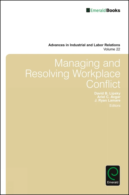 Managing and Resolving Workplace Conflict: 22 (Advances in Industrial and Labor Relations, 22)