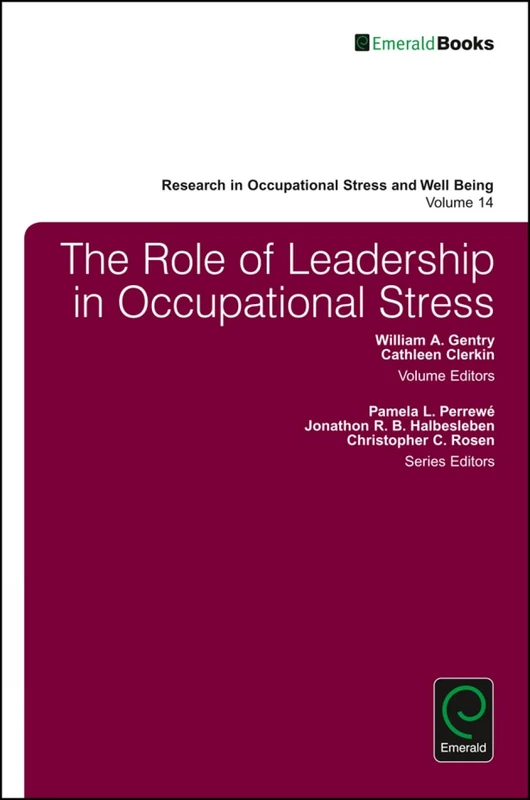 The Role of Leadership in Occupational Stress: 14 (Research in Occupational Stress and Well Being, 14)