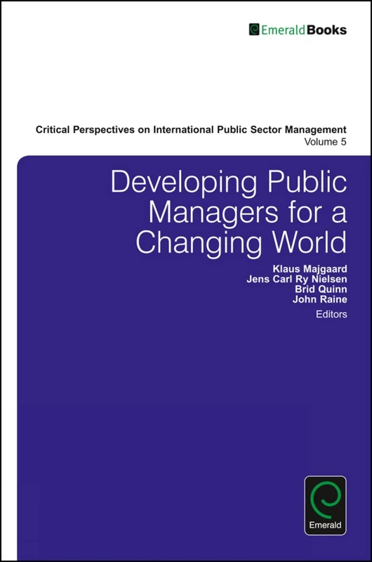 Developing Public Managers for a Changing World: 5 (Critical Perspectives on International Public Sector Management, 5)