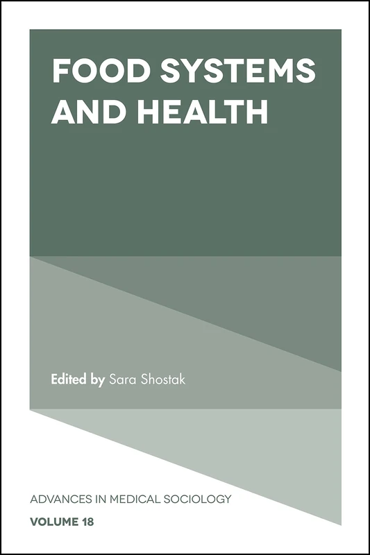 Food Systems and Health: 18 (Advances in Medical Sociology, 18)
