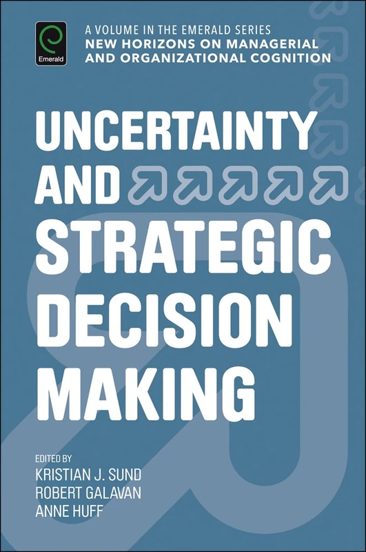 Uncertainty and Strategic Decision Making (New Horizons in Managerial and Organizational Cognition)