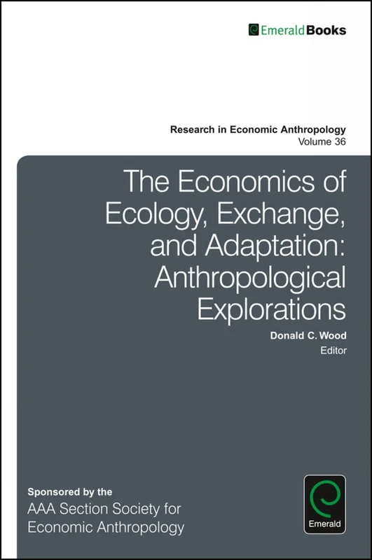 The Economics of Ecology, Exchange, and Adaptation: Anthropological Explorations: 36 (Research in Economic Anthropology, 36) - Image 1