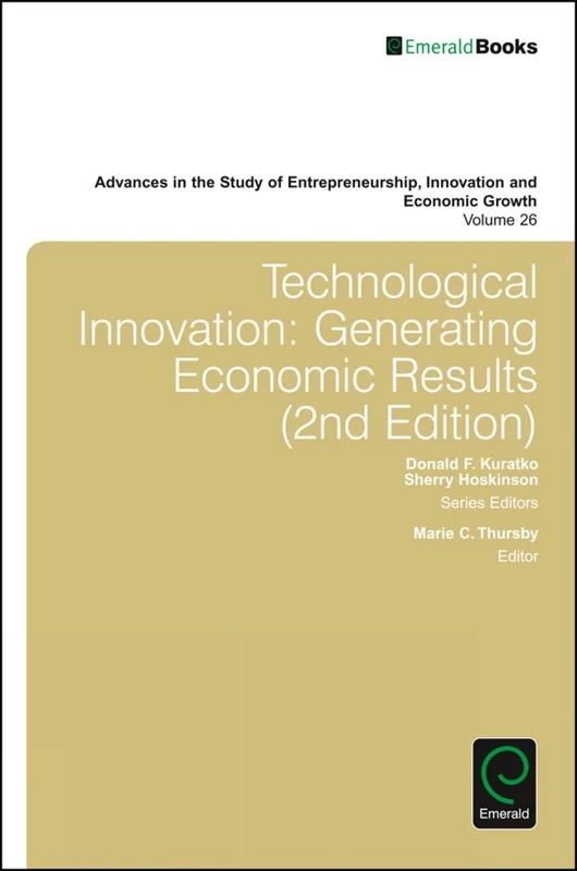 Technological Innovation: Generating Economic Results: 26 (Advances in the Study of Entrepreneurship, Innovation & Economic Growth, 26)