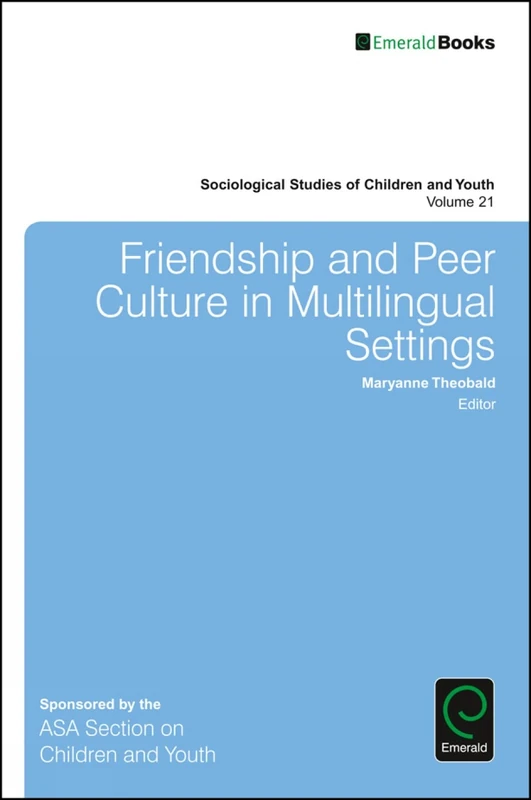 Friendship and Peer Culture in Multilingual Settings: 21 (Sociological Studies of Children and Youth, 21)